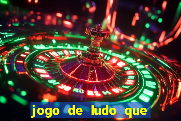 jogo de ludo que ganha dinheiro